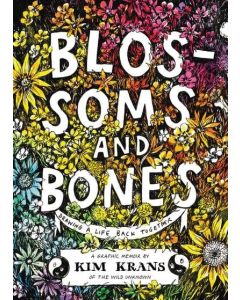 Blossoms and Bones : Drawing a Life Back Together