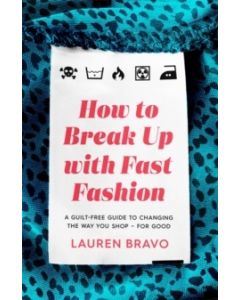 How To Break Up With Fast Fashion - A guilt-free guide to changing the way