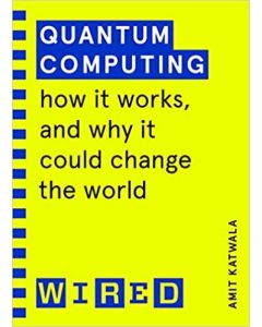 Quantum Computing (WIRED guides) - How It Works and How It Could Change the