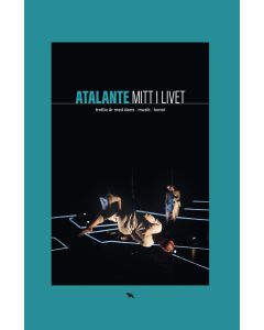 Atalante : mitt i livet : trettio år med dans, musik, konst