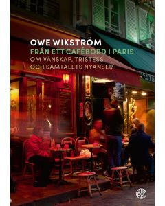 Från ett cafébord i Paris : om vänskap, tristess och samtalets nyanser