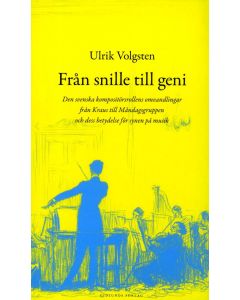 Från snille till geni : den svenska kompositörsrollens omvandlingar från Kraus till måndagsgruppen och dess betydelse för synen på musik