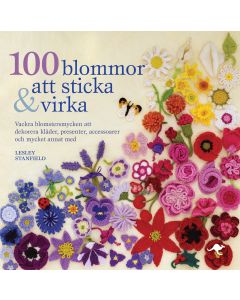 100 blommor att sticka & virka : vackra blomstersmycken att dekorera kläder, presenter, accessoarer och mycket annat med