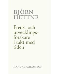 Björn Hettne : freds- och utvecklingsforskare i takt med tiden