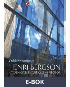 Henri Bergson - tiden och intuitionens filosof, E-bok
