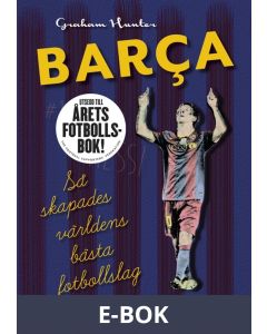 Barca: Så skapades världens bästa fotbollslag, E-bok