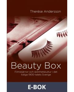 Beauty Box: Filmstjärnor och skönhetskultur i det tidiga 1900-talets Sverige, E-bok