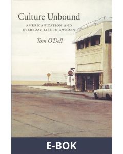 Culture unbound : americanization and everyday life in Sweden, E-bok