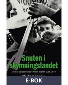 Snuten i skymningslandet : svenska polisberättelser i roman och film 1965-2010, E-bok
