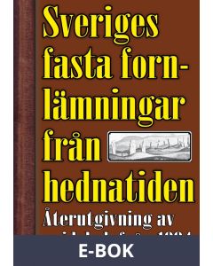 Sveriges fasta fornlämningar från hednatiden – 1904 års upplaga, E-bok