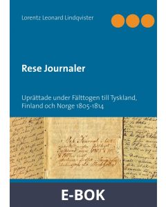 Rese Journaler: Uprättade under Fälttogen till Tyskland, Finland och och Norge 1805-1814, E-bok