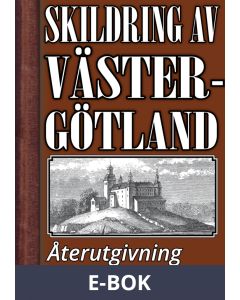 Skildring av Västergötland år 1896 – Återutgivning av historisk text, E-bok