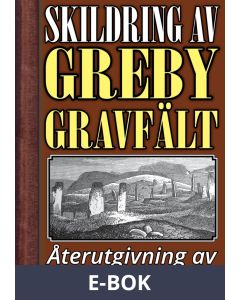 Skildring av Greby gravfält i Bohuslän – Återutgivning av text från 1879, E-bok