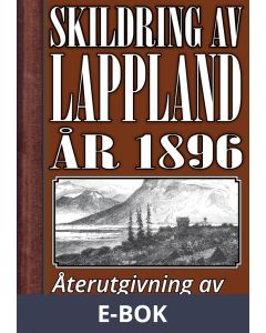 Skildring av Lappland – Återutgivning av text från 1896, E-bok