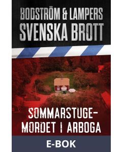 Svenska brott - Sommarstugemordet i Arboga, E-bok