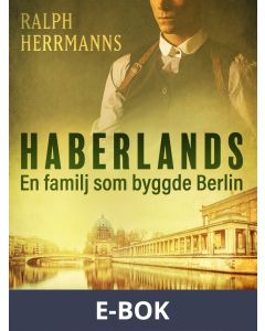 Haberlands. En familj som byggde Berlin, E-bok