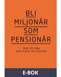 Bli miljonär som pensionär: med 10 steg som maxar din pension, E-bok