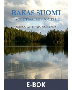 Rakas Suomi: 100-vuotiaalle Suomelle, E-bok