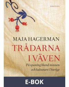 Trådarna i väven : På spaning bland minnen och kulturarv i Sverige, E-bok