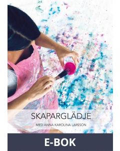 Skaparglädje : med Anna Karolina Larsson, E-bok