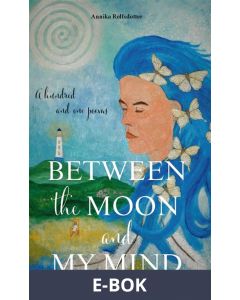 Between the moon and my mind. - A hundred and one poems., E-bok