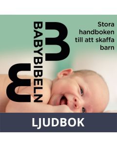Babybibeln - Stora handboken till att skaffa barn, Ljudbok
