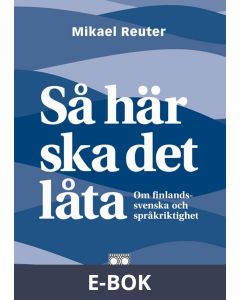 Så här ska det låta - om finlandssvenska och språkriktighet, E-bok