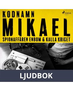 Kodnamn Mikael: spionaffären Enbom och kalla kriget, Ljudbok