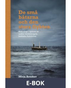 De små båtarna och den stora flykten: Arkeologi i spåren av andra världskrigets baltiska flyktbåtar, E-bok