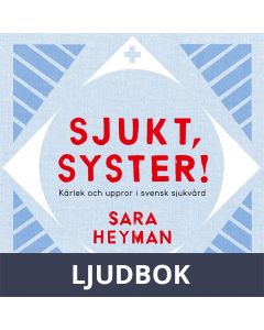 Sjukt, syster! Kärlek och uppror i svensk sjukvård, Ljudbok