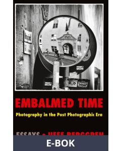 Embalmed Time: Photography in the Post Photographic Era, E-bok