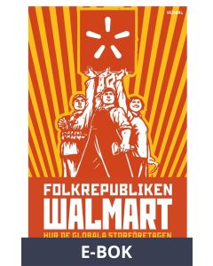 Folkrepubliken Walmart : Hur de globala storföretagen lägger grunden till socialismen, E-bok