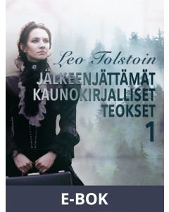 Leo Tolstoin jälkeenjättämät kaunokirjalliset teokset 1, E-bok