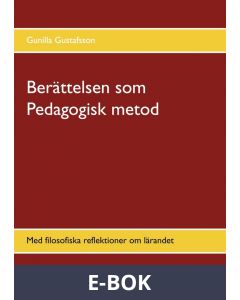 Berättelsen som Pedagogisk metod: Med filosofiska reflektioner om lärandet, E-bok