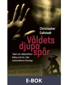 Våldets djupa spår: Talet om våldsoffers hälsa och liv i det senmoderna Sverige, E-bok