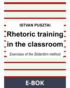 Rhetoric training in the classroom : Exercises of the Södertörn method, E-bok