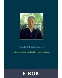 Släktförteckning över familjen Jonssons anfäder: Anfäder till Börje Jonsson, E-bok