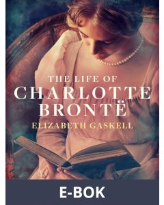 The Life of Charlotte Brontë, E-bok
