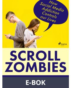 Scroll Zombies: How Social Media Addiction Controls our Lives, E-bok