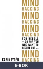 Mind Hacking for Rebels - or for you who want to become one..., E-bok