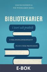 Bibliotekarier i teori och praktik : utbildningsperspektiv på en unik profession, E-bok