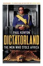 Dictatorland - The Men Who Stole Africa