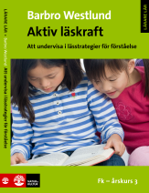 Aktiv läskraft; Att undervisa i lässtrategier för förståelse Fk-årskurs 3