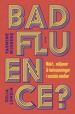 Badfluence : makt, miljoner och halvsanningar i sociala medier
