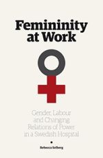 Femininity at work : gender, labour, and changing relations of power in a Swedish hospital