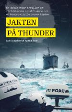 Jakten på Thunder : en dokumentär thriller om världshavens piratfiskare och en kompromisslös svensk kapten
