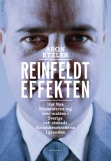 Reinfeldteffekten : hur nya moderaterna tog över makten i Sverige och skakade socialdemokraterna i grunden