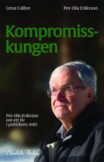Kompromisskungen : Per-Ola Eriksson om ett liv i politkens mitt