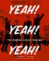 Yeah! Yeah! Yeah! : The Beatles erövrar Sverige