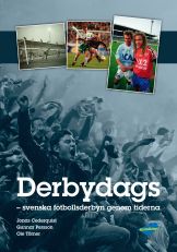 Derbydags : svenska fotbollsderbyn genom tiderna